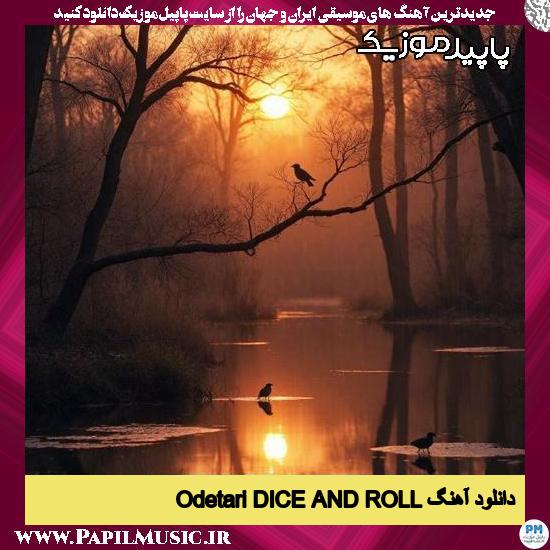 دانلود آهنگ DICE AND ROLL از Odetari